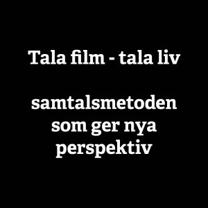 Tala film – tala liv – samtalsmetoden som ger nya perspektiv